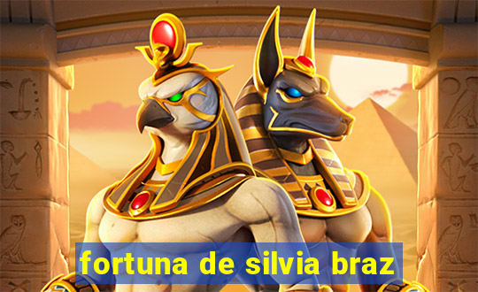 fortuna de silvia braz